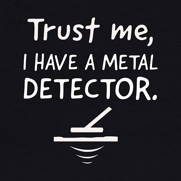 Trust me, I have a metal detector. by OakIslandMystery